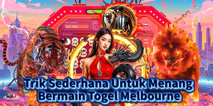 Trik Sederhana Untuk Menang Bermain Togel Melbourne