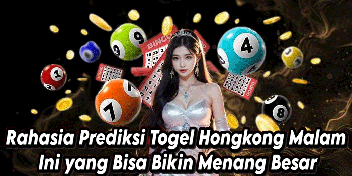 Rahasia Prediksi Togel Hongkong Malam Ini yang Bisa Bikin Menang Besar