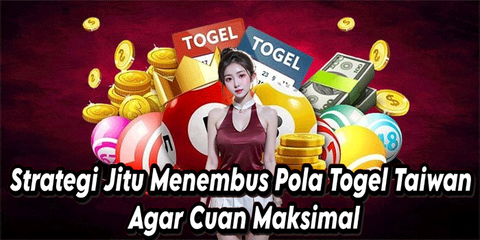 Strategi Jitu Menembus Pola Togel Taiwan Agar Cuan Maksimal