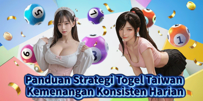Panduan Strategi Togel Taiwan Kemenangan Konsisten Harian