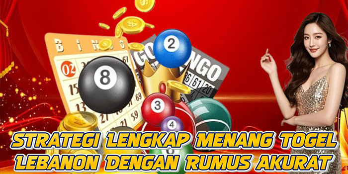 Strategi Lengkap Menang Togel Lebanon Dengan Rumus Akurat