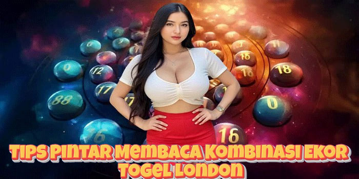 Tips Pintar Membaca Kombinasi Ekor Togel London